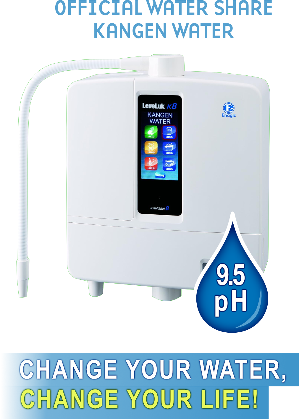K8 Change Your Water Change Your Life